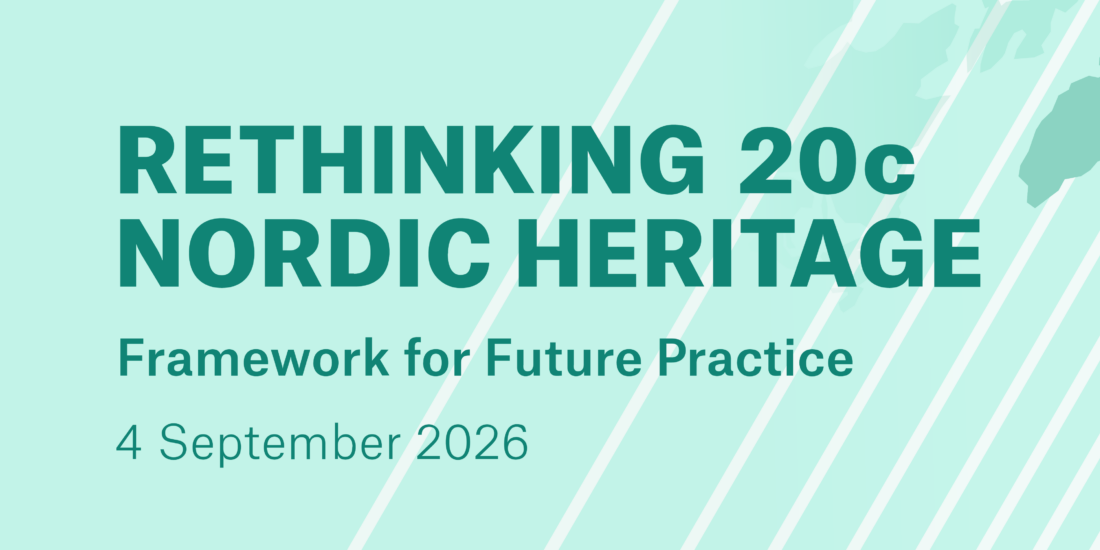 SAVE THE DATE: Rethinking 20c Nordic Heritage – Framework for Future Practice